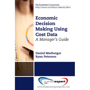 Economic Decision Making Using Cost Data: A Guide for Managers