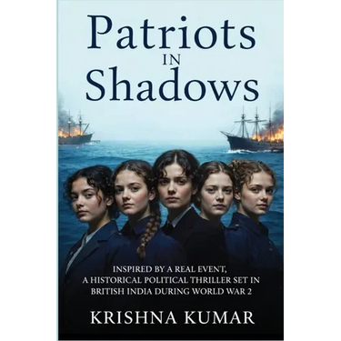Patriots In Shadows: Inspired by a real event, a historical political thriller set in British India during World War II.