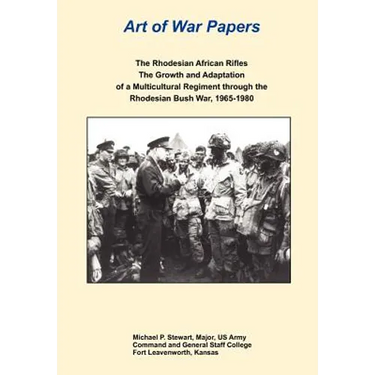The Rhodesian African Rifles: The Growth and Adaptation of a Multicultural Regiment through the Rhodesian Bush War, 1965-1980 (Art of War Papers serie