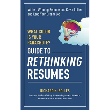 What Color Is Your Parachute? Guide to Rethinking Resumes: Write a Winning Resume and Cover Letter and Land Your Dream Interview