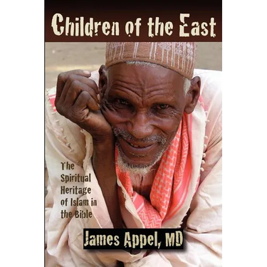 Children of the East: The Spiritual Heritage of Islam in the Bible