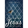 Following Jesus into Jail