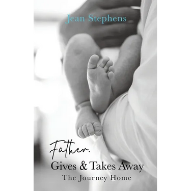 Father Gives & Takes Away: The Journey Home