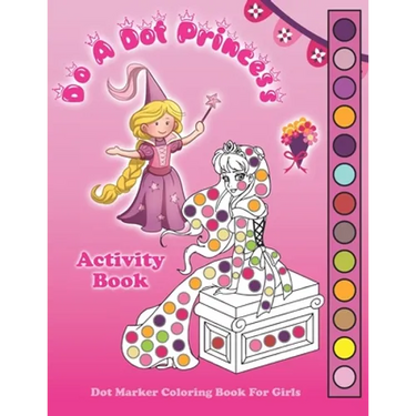 Do A Dot Princess Activity Book: Dot Marker Coloring Book for Girls, Kids Ages 4-8 Fun With Daubers And Dabbers!