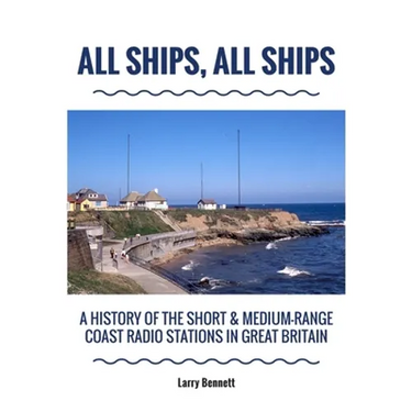 All Ships, All Ships: A History Of The Short & Medium-Range Coast Radio Stations In Great Britain