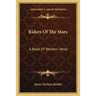Riders of the Stars: A Book of Western Verse