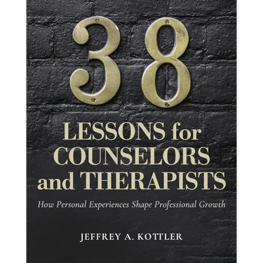38 Lessons for Counselors and Therapists: How Personal Experiences Shape Professional Growth