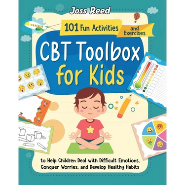 CBT Toolbox for Kids: 101 Fun Activities and Exercises to Help Children Deal with Difficult Emotions, Conquer Worries, and Develop Healthy Habits