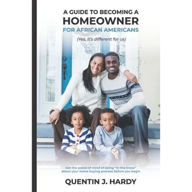 A Guide to Becoming a Homeowner for African-Americans (Yes it is different for us): Get the peace of mind of being "in the know" about your home buyin