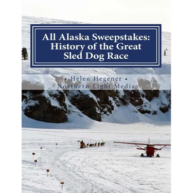 All Alaska Sweepstakes: History of the Great Sled Dog Race - 1908-2008