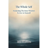 The Whole Self Awakening The Inner Wisdom To Live As Yourself