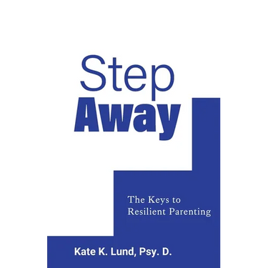 Step Away: The Keys to Resilient Parenting