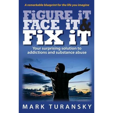 Figure it Face it & Fix it: Your surprising solution to addictions and substance abuse