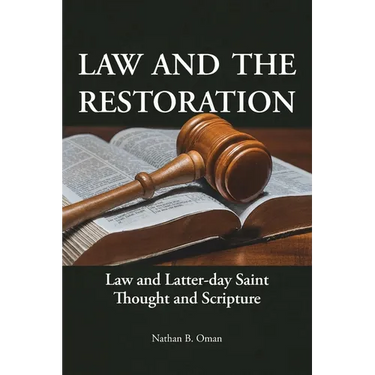 Law and the Restoration: Law and Latter-day Saint Thought and Scripture