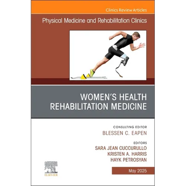 Women's Health Rehabilitation Medicine, an Issue of Physical Medicine and Rehabilitation Clinics of North America: Volume 36-2
