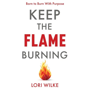 Keep the Flame Burning: Born to Burn With Purpose