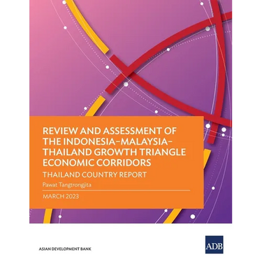 Review and Assessment of the Indonesia-Malaysia-Thailand Growth Triangle Economic Corridors: Thailand Country Report