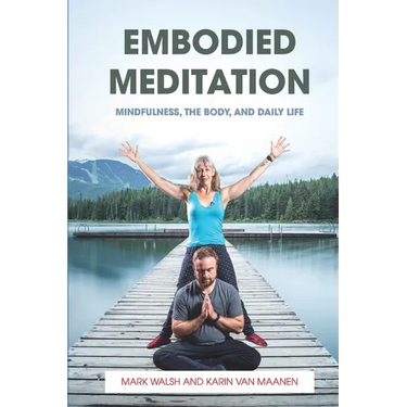 Embodied Meditation: Mindfulness, the Body, and Daily Life