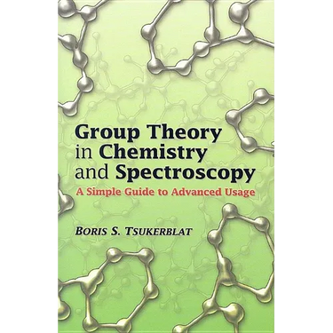 Group Theory in Chemistry and Spectroscopy: A Simple Guide to Advanced Usage