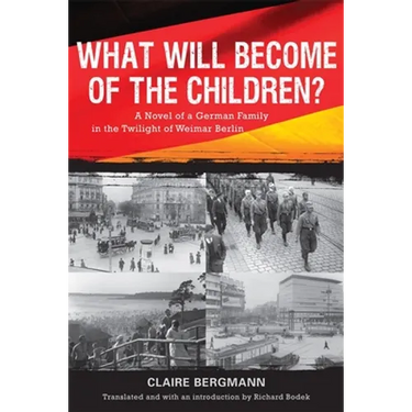 What Will Become of the Children?: A Novel of a German Family in the Twilight of Weimar Berlin