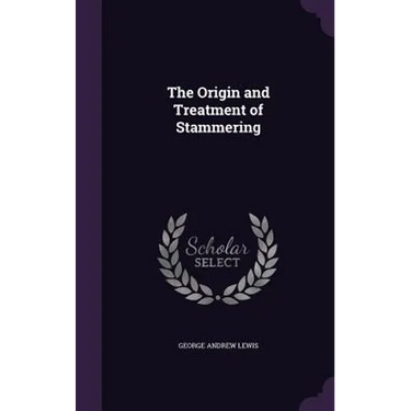 The Origin and Treatment of Stammering