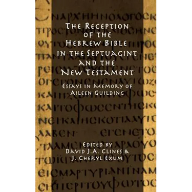 The Reception of the Hebrew Bible in the Septuagint and the New Testament: Essays in Memory of Aileen Guilding
