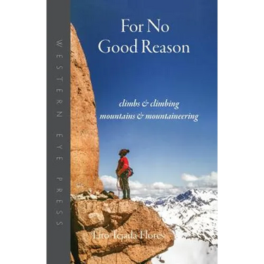 For No Good Reason: Climbs & Climbing, Mountains & Mountaineering
