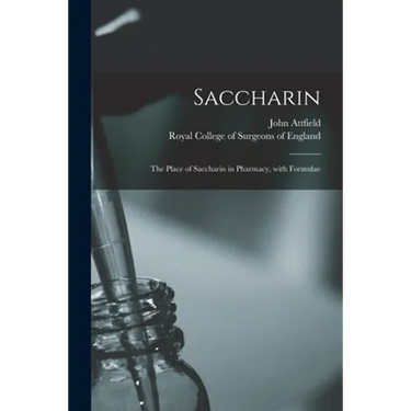 Saccharin: the Place of Saccharin in Pharmacy, With Formulae