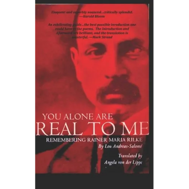 You Alone Are Real to Me: Remembering Rainer Maria Rilke