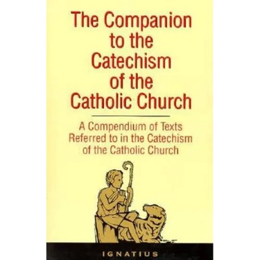 The Companion to the Catechism of the Catholic Church: A Compendium of Texts Referred to in the Catechism of the Catholic Church