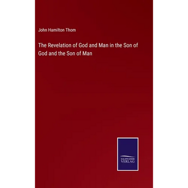 The Revelation of God and Man in the Son of God and the Son of Man
