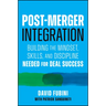 Post-Merger Integration: Building the Mindset, Skills, and Discipline Needed for Deal Success