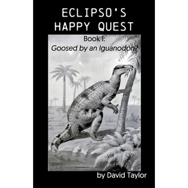 Eclipso's Happy Quest: Book I: Goosed by an Iguanodon?