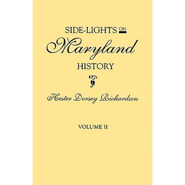 Side-Lights on Maryland History, with Sketches of Early Maryland Families. in Two Volumes. Volume II
