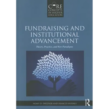 Fundraising and Institutional Advancement: Theory, Practice, and New Paradigms
