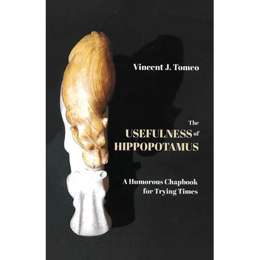 The Usefulness of Hippopotamus: A Humorous Chapbook for Trying Times