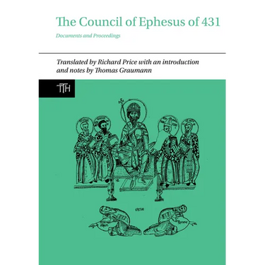 The Council of Ephesus of 431: Documents and Proceedings