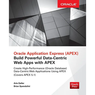 Oracle Application Express: Build Powerful Data-Centric Web Apps with Apex