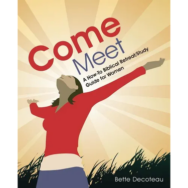 Come Meet: A How-To Biblical Retreat/Study Guide for Women