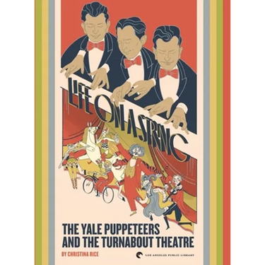 Life on a String: The Yale Puppeteers and The Turnabout Theatre