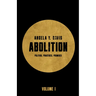 Abolition: Politics, Practices, Promises, Vol. 1