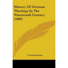 History Of German Theology In The Nineteenth Century (1889)