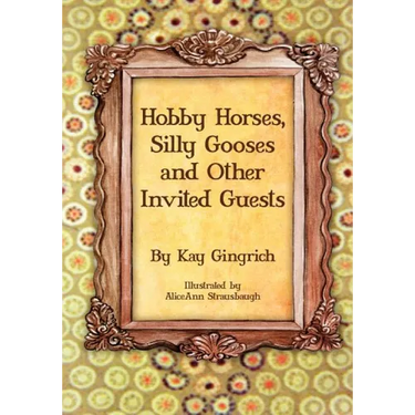 Hobby Horses, Silly Gooses and Other Invited Guests