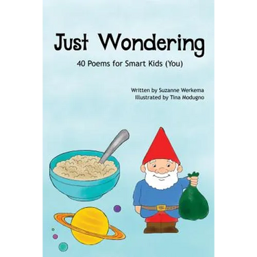 Just Wondering: 40 Poems for Smart Kids (You)