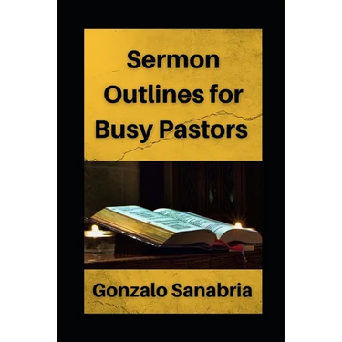 Sermon Outlines for Busy Pastors: Sermon outlines on the whole Bible