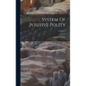 System Of Positive Polity; Volume 1