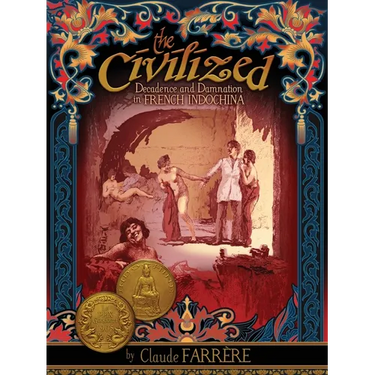 The Civilized - Decadence and Damnation in French Indochina