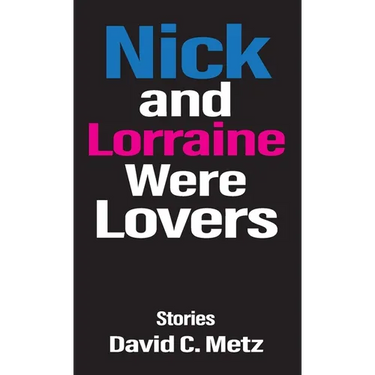 Nick and Lorraine Were Lovers: Stories