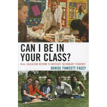 Can I Be in Your Class?: Real Education Reform to Motivate Secondary Students