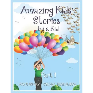 Amazing Kids' Stories by a Kid Part 1: Amazing Kids' Stories by a Kid 1